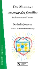 Des nounous au coeur des familles : professionnaliser l'intime - Nathalie Jouzeau