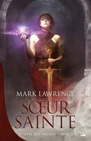 Le livre des anciens. Vol. 3. Soeur sainte - Mark Lawrence