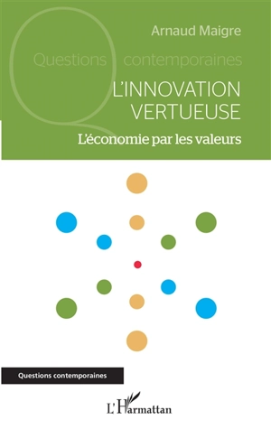 L'innovation vertueuse : l'économie par les valeurs - Arnaud Maigre