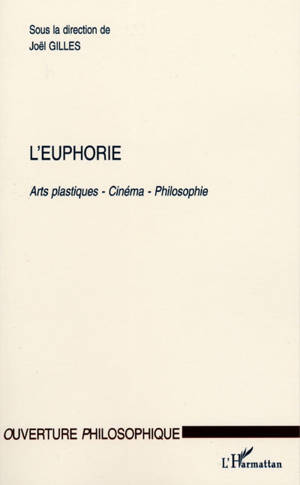 L'euphorie : arts plastiques, cinéma, philosophie