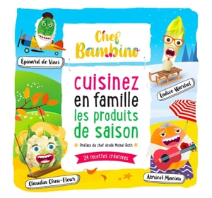 Cuisinez en famille les produits de saison : 24 recettes créatives - Chef Bambino