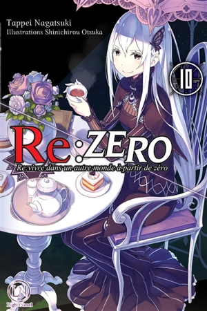 Re:Zero : re:vivre dans un autre monde à partir de zéro. Vol. 10 - Tappei Nagatsuki