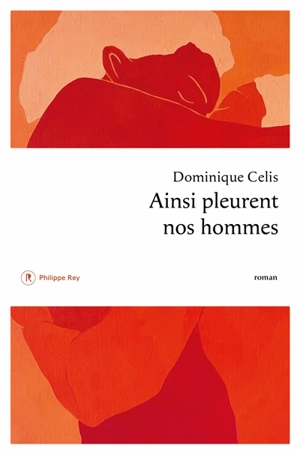 Ainsi pleurent nos hommes - Dominique Celis