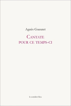 Cantate pour ce temps-ci - Agnès Gueuret