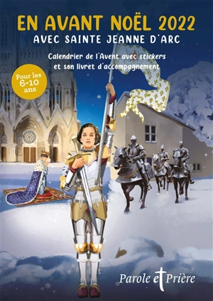 Parole et prière, hors série. En avant Noël 2022 avec sainte Jeanne d'Arc : calendrier de l’Avent avec stickers et son livret d’accompagnement