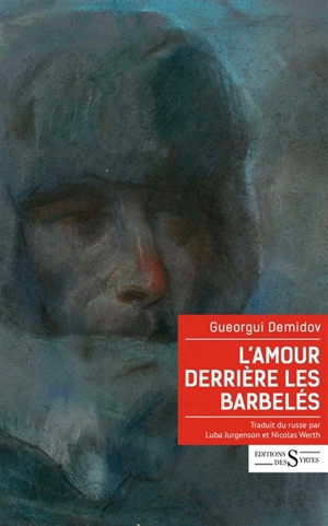 L'amour derrière les barbelés : récits du goulag - Gueorgui Demidov