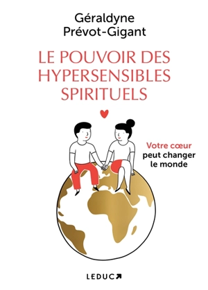 Le pouvoir des hypersensibles spirituels : votre coeur peut changer le monde - Géraldyne Prévot-Gigant