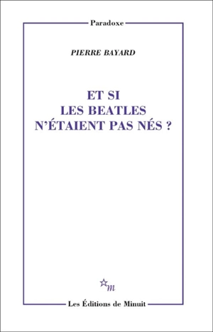 Et si les Beatles n'étaient pas nés ? - Pierre Bayard