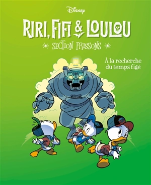 Riri, Fifi & Loulou : section frissons. Vol. 3. A la recherche du temps figé - Alessandro Gatti