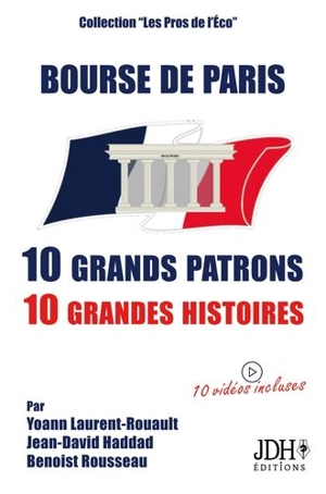 Bourse de Paris : 10 grands patrons, 10 grandes histoires - Yoann Laurent-Rouault