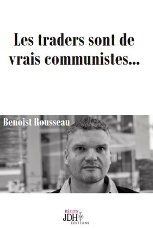 Les traders sont de vrais communistes... - Benoist Rousseau