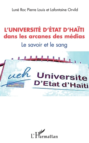 L'université d'Etat d'Haïti dans les arcanes des médias : le savoir et le sang - Luné Roc Pierre Louis