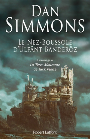 Le Nez-Boussole d'Ulfänt Banderoz - Dan Simmons