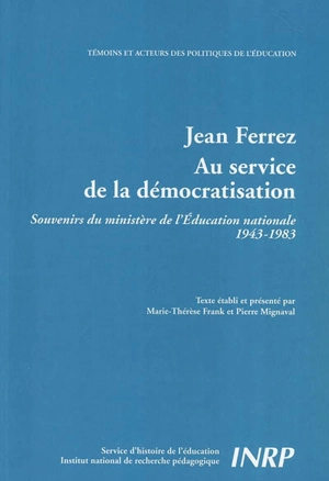 Jean Ferrez, au service de la démocratisation : souvenirs du ministère de l'Education nationale : 1943-1983 - Jean Ferrez