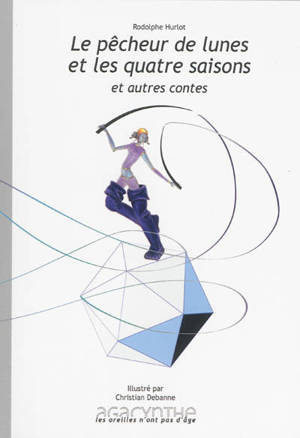 Le pêcheur de lunes et les quatre saisons : et autres contes - Rodolphe Hurlot