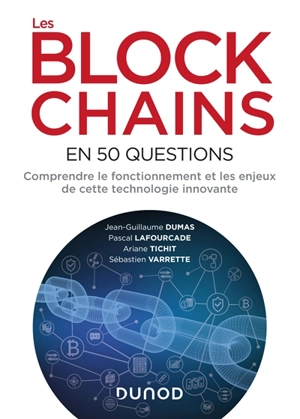 Les blockchains en 50 questions : comprendre le fonctionnement et les enjeux de cette technologie innovante