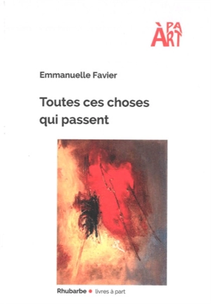 Toutes ces choses qui passent. Baptême. La dernière toile - Emmanuelle Favier