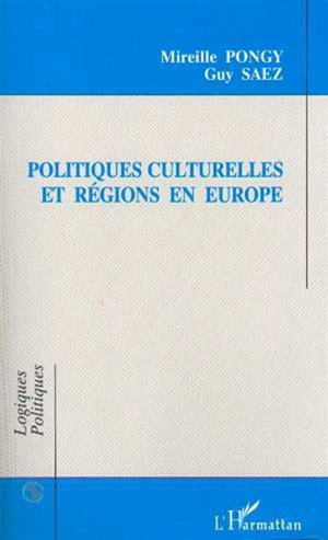 Politiques culturelles et régions en Europe : Bade-Wurtemberg, Catalogne, Lombardie, Rhône-Alpes - Mireille Pongy