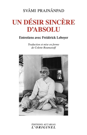 Un désir sincère d'absolu : entretiens enregistrés avec Frédérick Leboyer - Svami Prajnanpad