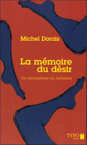 La mémoire du désir : du traumatisme au fantasme - Michel Dorais