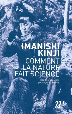 Comment la nature fait science : entretiens, souvenirs et intuitions - Kinji Imanishi