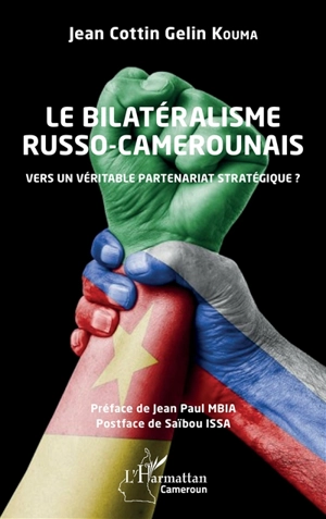 Le bilatéralisme russo-camerounais : vers un véritable partenariat stratégique ? - Jean Cottin Gelin Kouma