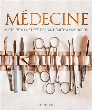 Médecine : histoire illustrée de l'Antiquité à nos jours - Steve Parker