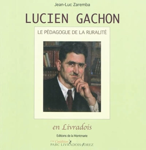 Lucien Gachon : pédagogue de la ruralité en Livradois - Jean-Luc Zaremba