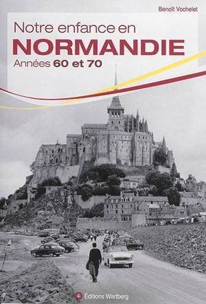 Notre enfance en Normandie : années 60 et 70 - Benoît Vochelet