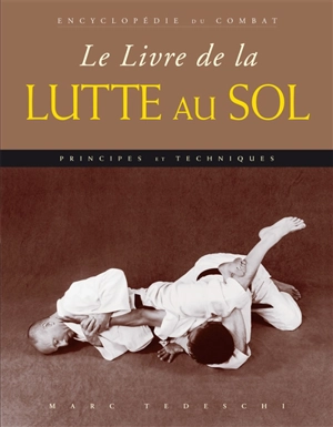 Le livre de la lutte au sol : principes & techniques - Marc Tedeschi