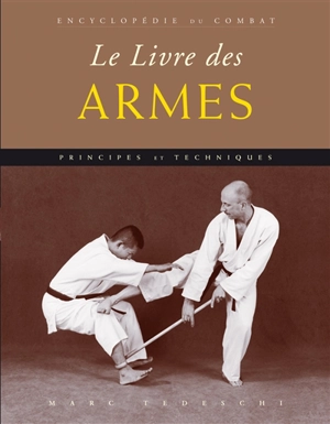 Le livre des armes : autodéfense avec et sans arme - Marc Tedeschi