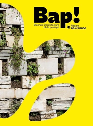 BAP ! : Biennale d'architecture et de paysage, région Ile-de-France - Biennale d'architecture et de paysage de la région Ile-de-France (2 ; 2022 ; Versailles)