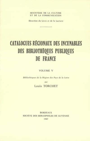 Catalogues régionaux des incunables des bibliothèques publiques de France. Vol. 5. Bibliothèques de la région des Pays de la Loire - France. Direction du livre et de la lecture