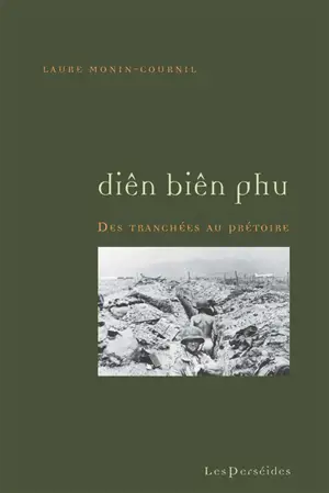 Diên Biên Phu : des tranchées au prétoire - Laure Monin-Cournil