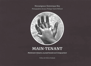 Main-tenant : maintenant et demain, un projet humain sur le temps présent - Dominique Rey