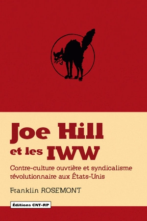 Joe Hill et les IWW : contre-culture ouvrière et syndicalisme révolutionnaire aux Etats-Unis - Franklin Rosemont