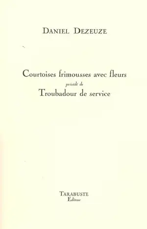 Courtoises frimousses avec fleurs. Troubadour de service - Daniel Dezeuze