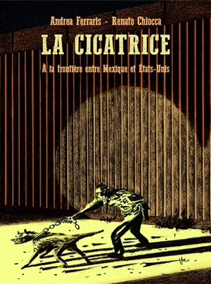 La cicatrice : à la frontière entre Mexique et Etats-Unis - Andrea Ferraris