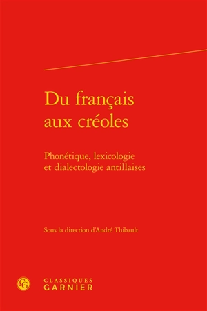 Du français aux créoles : phonétique, lexicologie et dialectologie antillaises