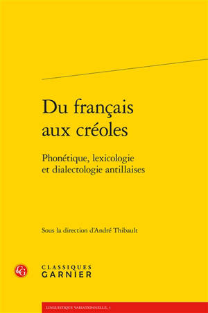 Du français aux créoles : phonétique, lexicologie et dialectologie antillaises