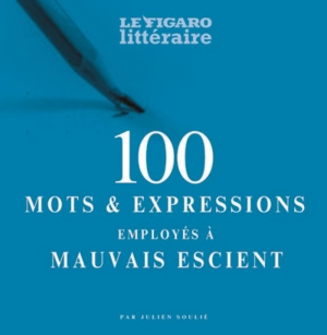 100 mots & expressions employés à mauvais escient - Le Figaro littéraire
