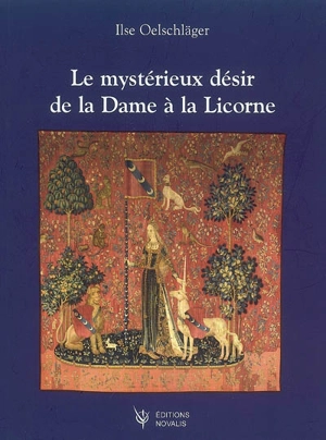 Le mystérieux désir de la Dame à la licorne - Ilse Oelschläger