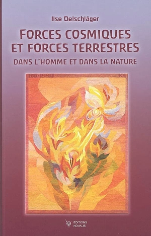 Forces cosmiques et forces terrestres : dans l'homme et dans la nature - Ilse Oelschläger