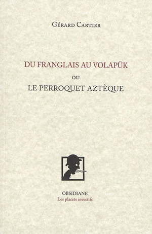 Du franglais au volapük ou Le perroquet aztèque - Gérard Cartier