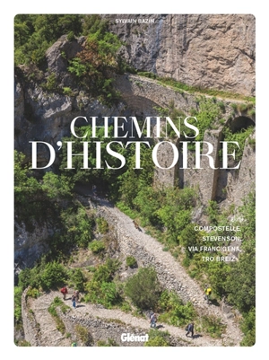 Chemins d'histoire : Compostelle, Stevenson, Via Francigena, Tro Breiz - Sylvain Bazin