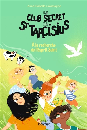 Le club secret de saint Tarcisius. Vol. 4. A la recherche de l'Esprit Saint - Anne-Isabelle Lacassagne
