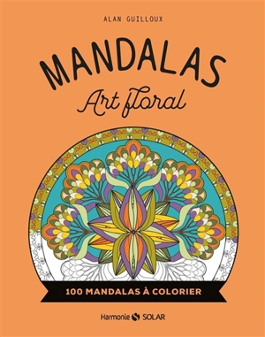 Mandalas art floral : 100 mandalas à colorier - Alan Guilloux