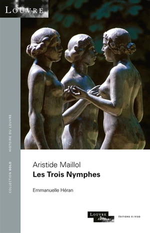 Aristide Maillol, Les trois nymphes - Emmanuelle Héran