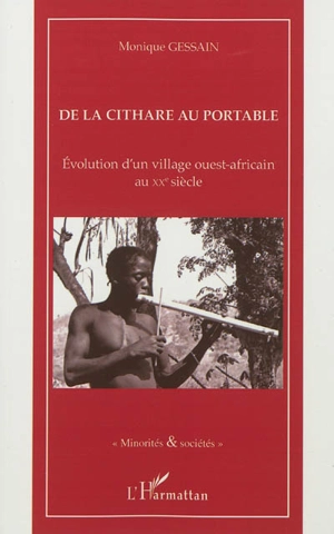 De la cithare au portable : évolution d'un village africain au XXe siècle - Monique Gessain