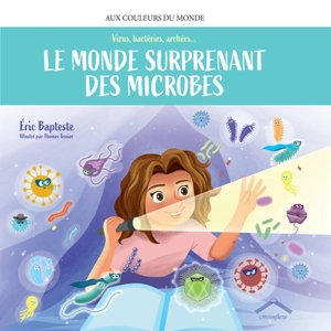 Le monde des microbes : virus, bactéries, archées... - Eric Bapteste